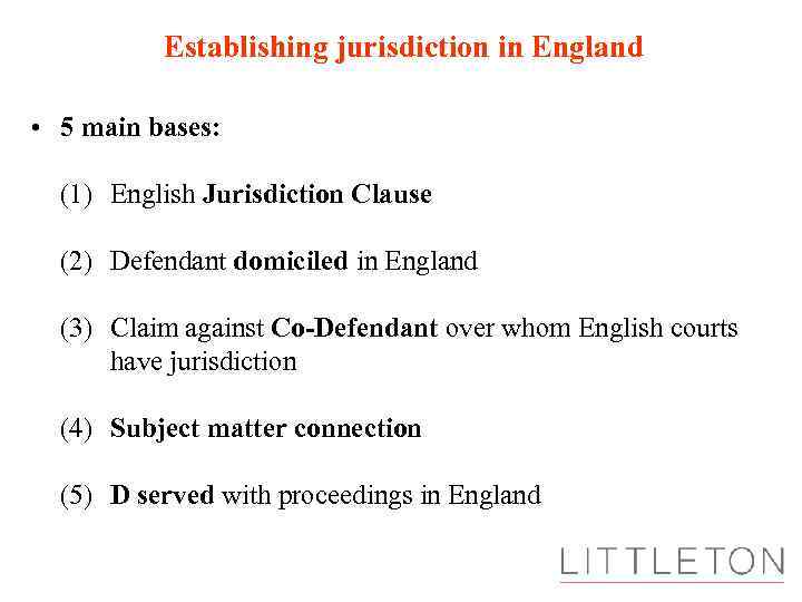 Establishing jurisdiction in England • 5 main bases: (1) English Jurisdiction Clause (2) Defendant