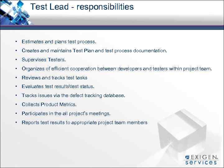 Test Lead - responsibilities • Estimates and plans test process. • Creates and maintains