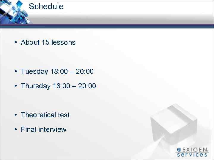 Schedule • About 15 lessons • Tuesday 18: 00 – 20: 00 • Thursday