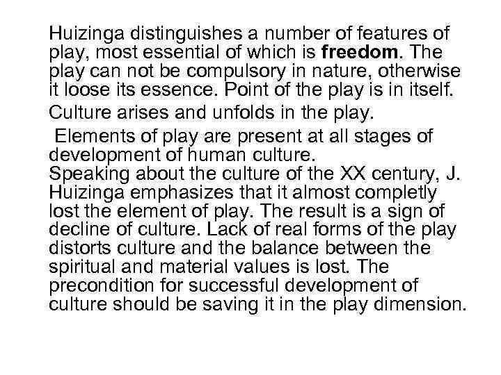 Huizinga distinguishes a number of features of play, most essential of which is freedom.