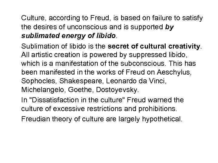 Culture, according to Freud, is based on failure to satisfy the desires of unconscious