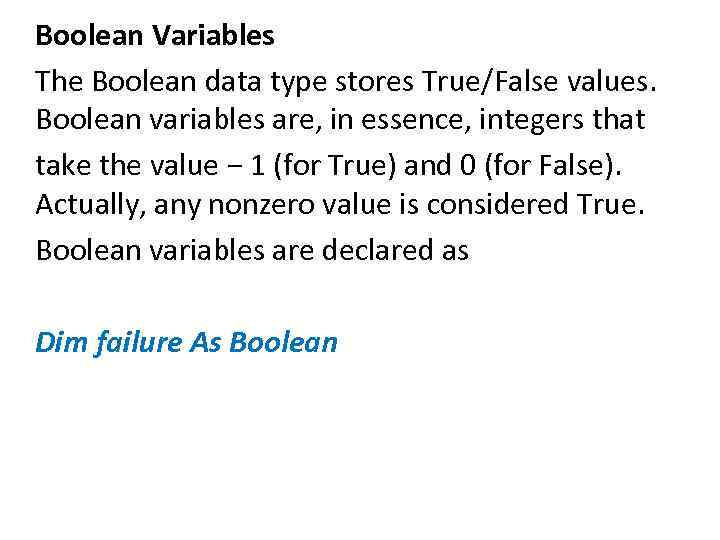 Boolean Variables The Boolean data type stores True/False values. Boolean variables are, in essence,