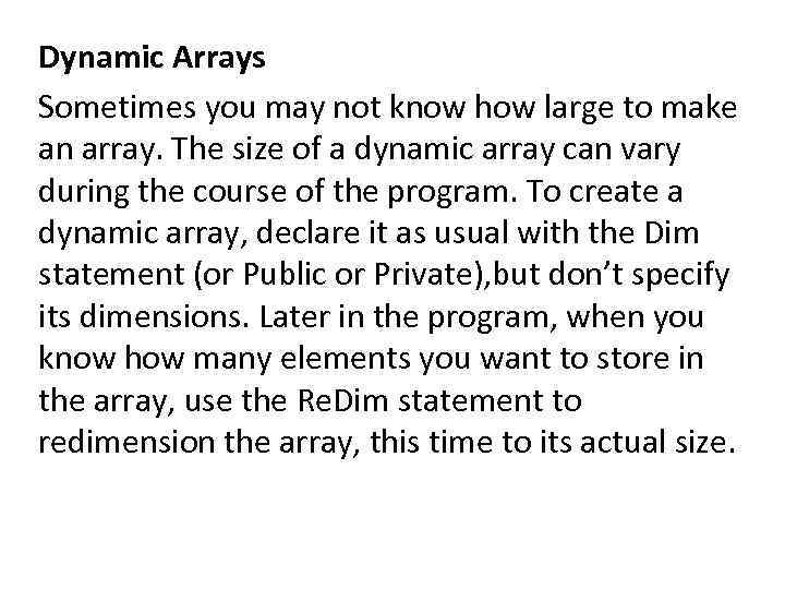 Dynamic Arrays Sometimes you may not know how large to make an array. The