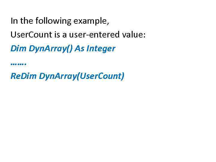 In the following example, User. Count is a user-entered value: Dim Dyn. Array() As