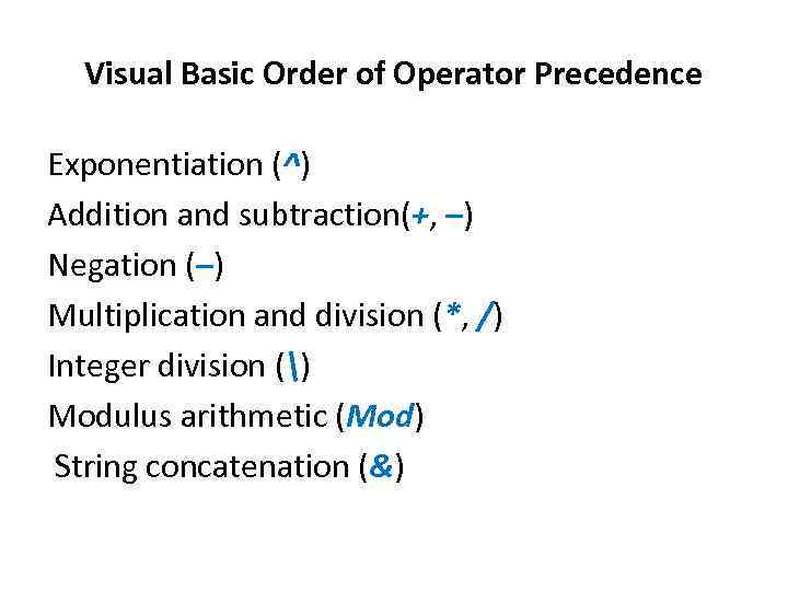 Visual Basic Order of Operator Precedence Exponentiation (^) Addition and subtraction(+, –) Negation (–)