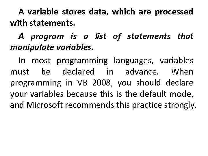 A variable stores data, which are processed with statements. A program is a list