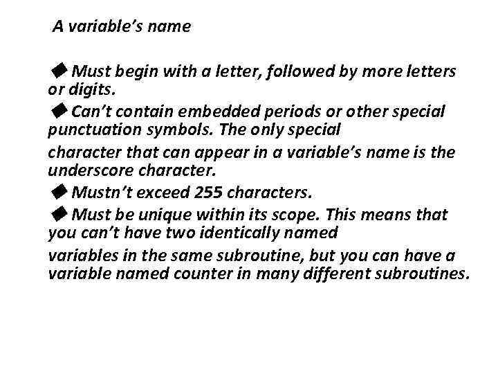 A variable’s name ◆ Must begin with a letter, followed by more letters or