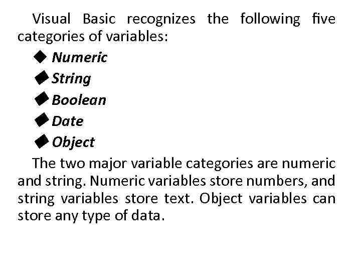 Visual Basic recognizes the following ﬁve categories of variables: ◆ Numeric ◆ String ◆