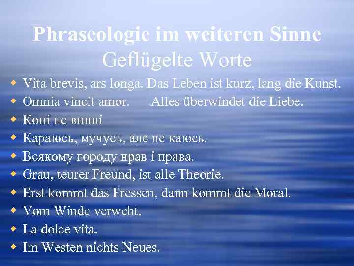 Phraseologie im weiteren Sinne Geflügelte Worte w w w w w Vita brevis, ars