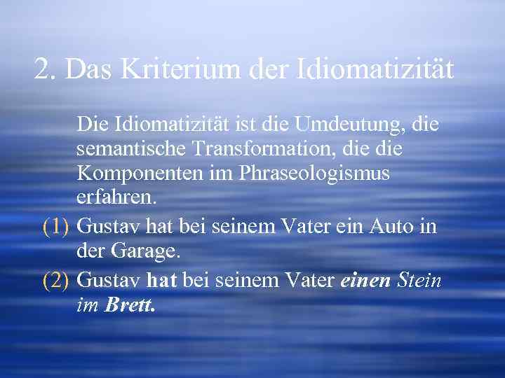 2. Das Kriterium der Idiomatizität Die Idiomatizität ist die Umdeutung, die semantische Transformation, die