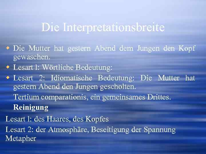 Die Interpretationsbreite w Die Mutter hat gestern Abend dem Jungen den Kopf gewaschen. w