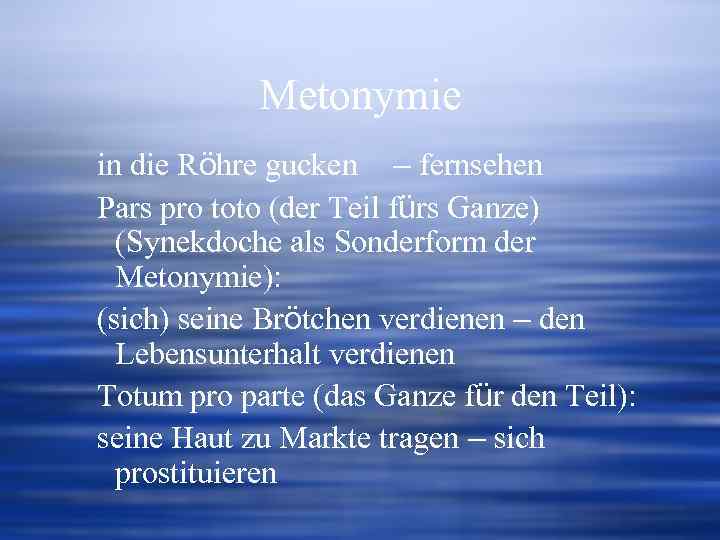 Metonymie in die Röhre gucken – fernsehen Pars pro toto (der Teil fürs Ganze)