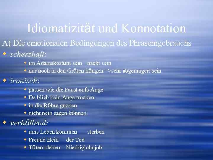 Idiomatizität und Konnotation A) Die emotionalen Bedingungen des Phrasemgebrauchs w scherzhaft: w im Adamskostüm