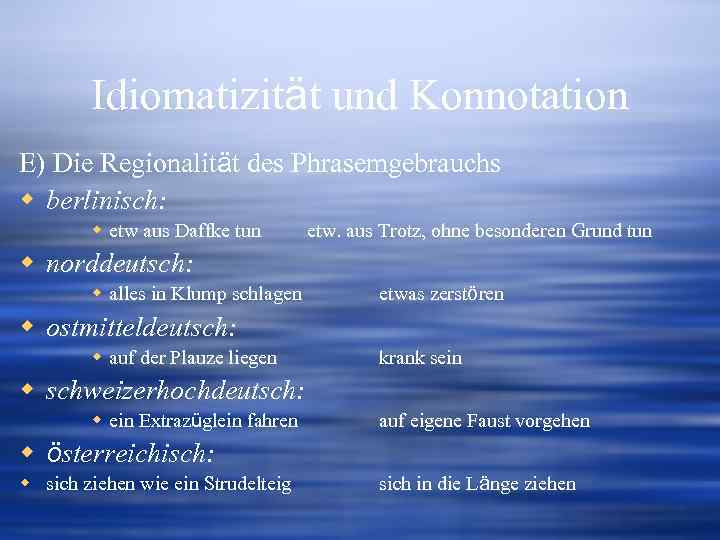 Idiomatizität und Konnotation E) Die Regionalität des Phrasemgebrauchs w berlinisch: w etw aus Daffke