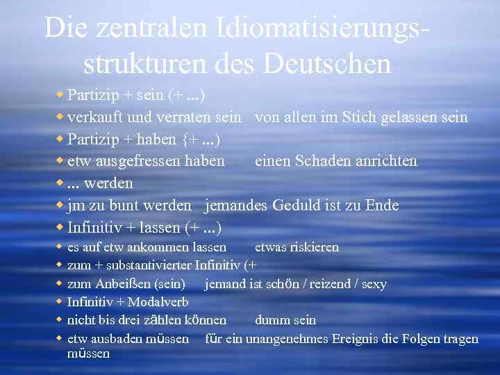 Die zentralen Idiomatisierungsstrukturen des Deutschen w Partizip + sein (+. . . ) w
