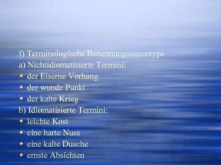 f) Terminologische Benennungsstereotype a) Nichtidiomatisierte Termini: w der Eiserne Vorhang w der wunde Punkt