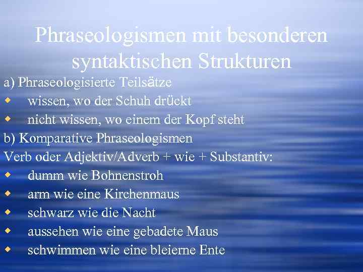 Phraseologismen mit besonderen syntaktischen Strukturen a) Phraseologisierte Teilsätze w wissen, wo der Schuh drückt