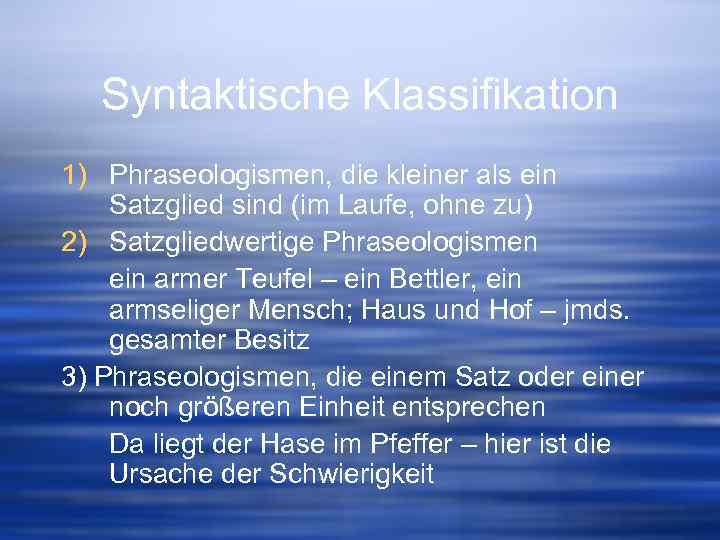 Syntaktische Klassifikation 1) Phraseologismen, die kleiner als ein Satzglied sind (im Laufe, ohne zu)