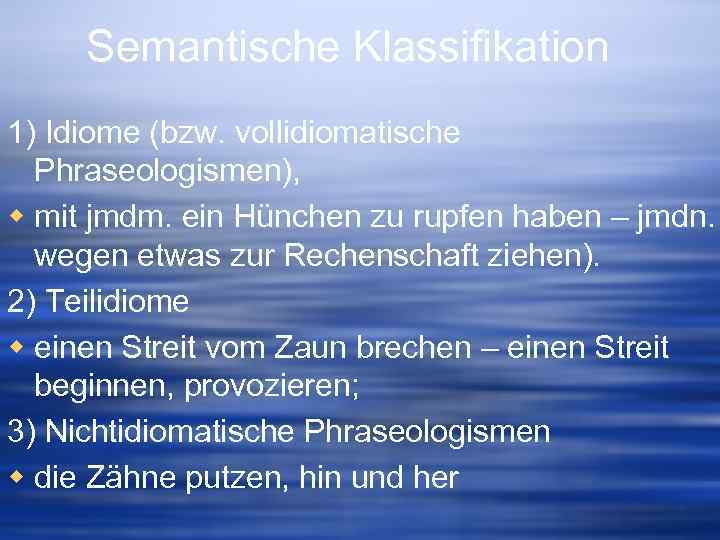 Semantische Klassifikation 1) Idiome (bzw. vollidiomatische Phraseologismen), w mit jmdm. ein Hünchen zu rupfen