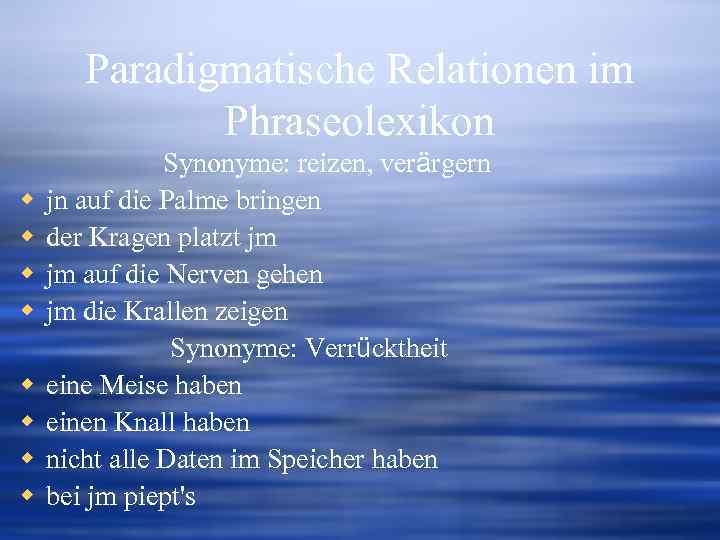 Paradigmatische Relationen im Phraseolexikon w w w w Synonyme: reizen, verärgern jn auf die