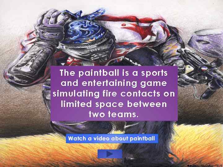 The paintball is a sports and entertaining game simulating fire contacts on limited space