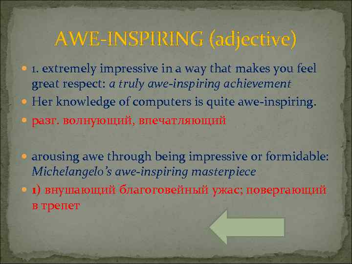 AWE-INSPIRING (adjective) 1. extremely impressive in a way that makes you feel great respect: