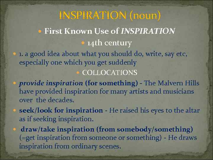 INSPIRATION (noun) First Known Use of INSPIRATION 14 th century 1. a good idea