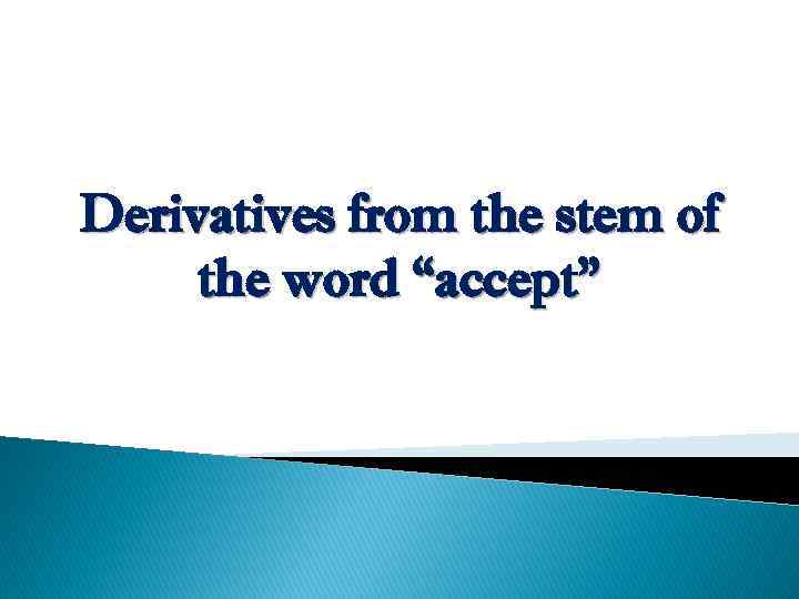 Derivatives from the stem of the word “accept” 