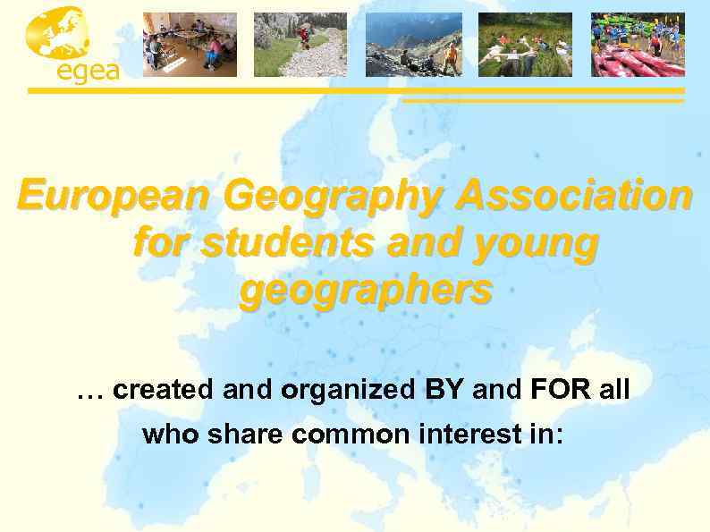 European Geography Association for students and young geographers … created and organized BY and