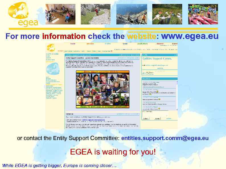 For more information check the website: www. egea. eu website or contact the Entity