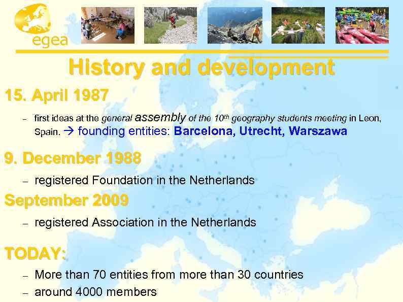 History and development 15. April 1987 first ideas at the general assembly of the