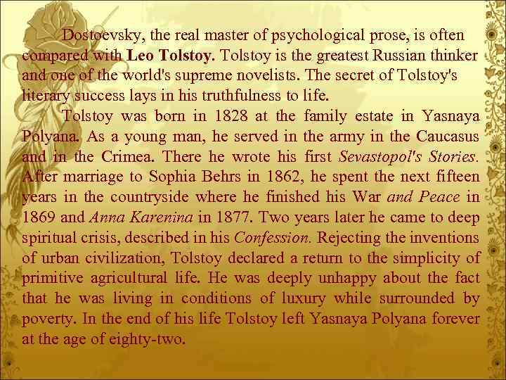 Dostoevsky, the real master of psychological prose, is often compared with Leo Tolstoy is