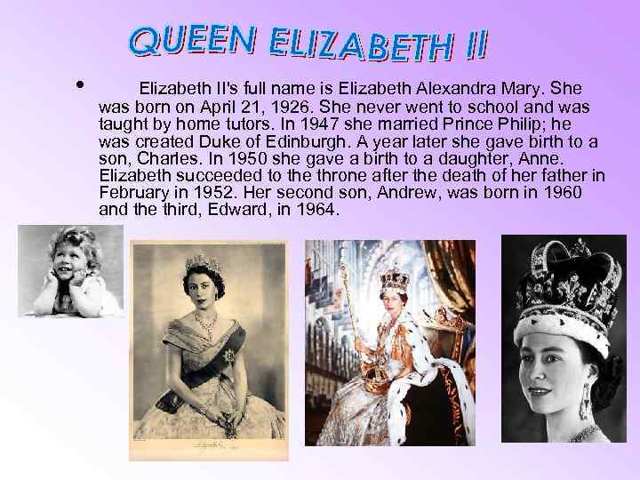  • Elizabeth II's full name is Elizabeth Alexandra Mary. She was born on