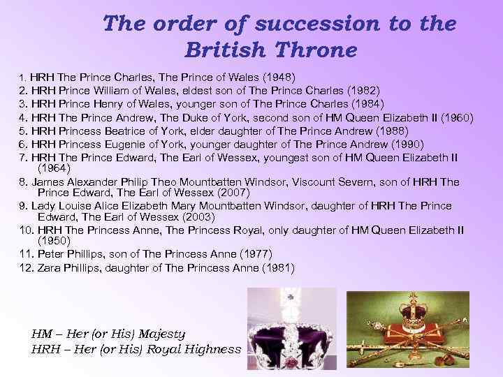 The order of succession to the British Throne 1. HRH The Prince Charles, The