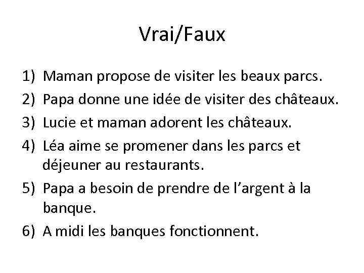 Vrai/Faux 1) 2) 3) 4) Maman propose de visiter les beaux parcs. Papa donne