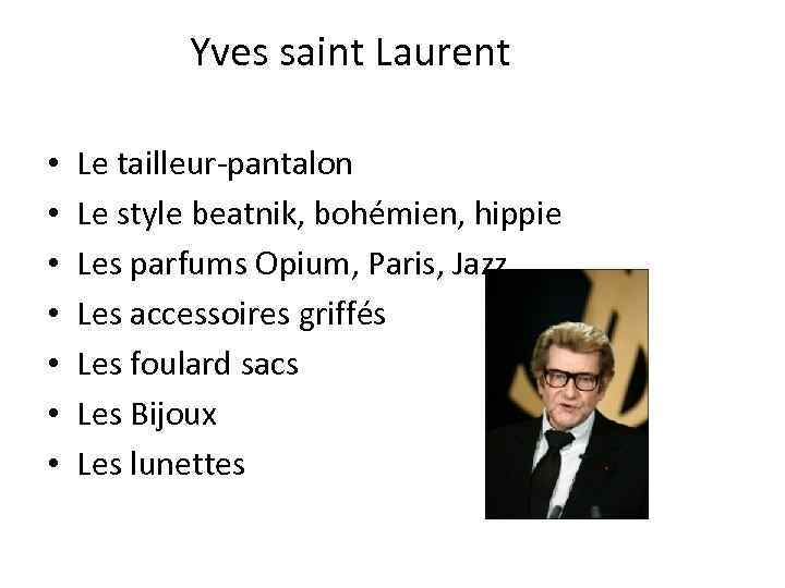 Yves saint Laurent • • Le tailleur-pantalon Le style beatnik, bohémien, hippie Les parfums