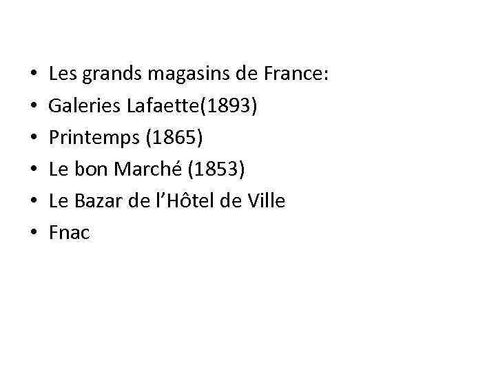  • • • Les grands magasins de France: Galeries Lafaette(1893) Printemps (1865) Le