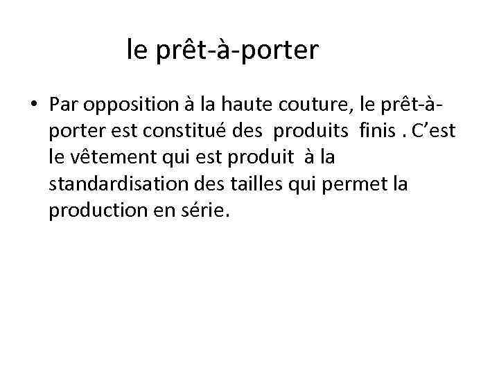 le prêt-à-porter • Par opposition à la haute couture, le prêt-àporter est constitué des
