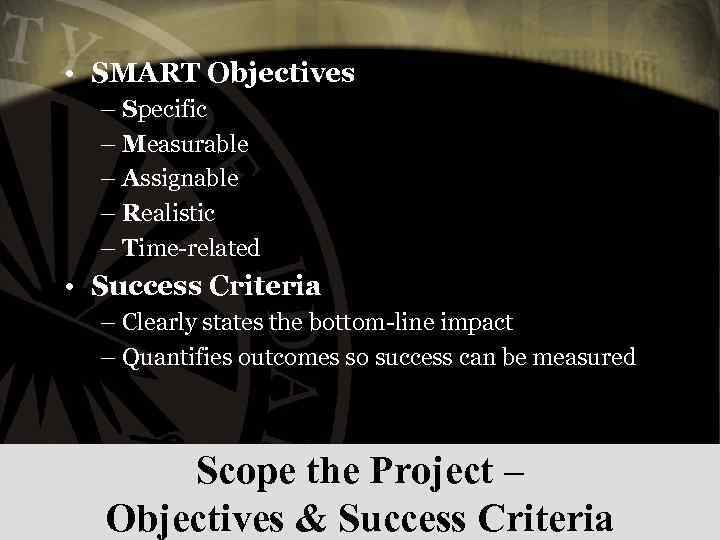  • SMART Objectives – Specific – Measurable – Assignable – Realistic – Time-related