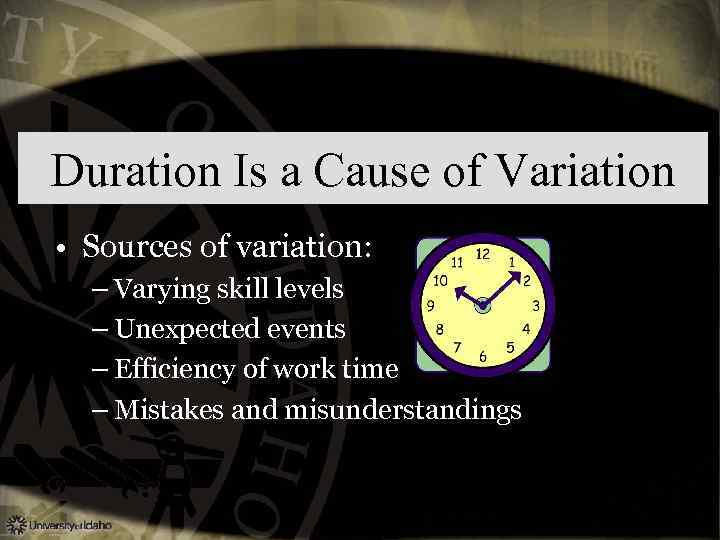 Duration Is a Cause of Variation • Sources of variation: – Varying skill levels