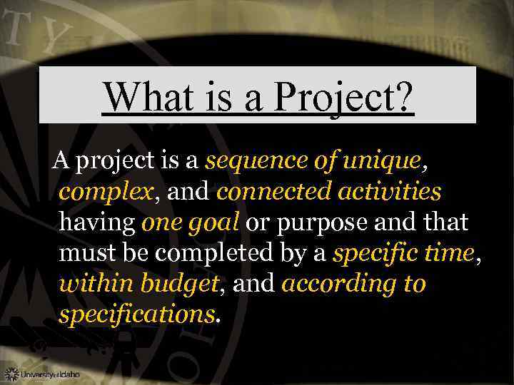 What is a Project? A project is a sequence of unique, complex, and connected