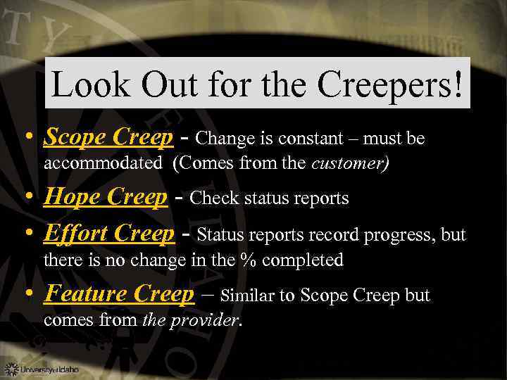 Look Out for the Creepers! • Scope Creep - Change is constant – must