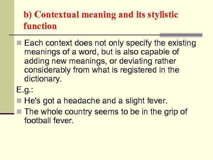 b) Contextual meaning and its stylistic function n Each context does not only specify