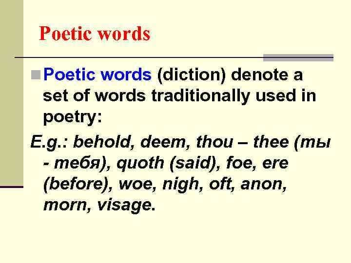 Poetic words n Poetic words (diction) denote a set of words traditionally used in