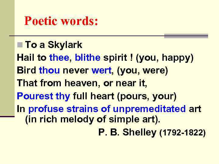 Poetic words: n To a Skylark Hail to thee, blithe spirit ! (you, happy)