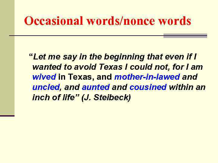 Occasional words/nonce words “Let me say in the beginning that even if I wanted