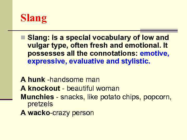 Slang n Slang: is a special vocabulary of low and vulgar type, often fresh