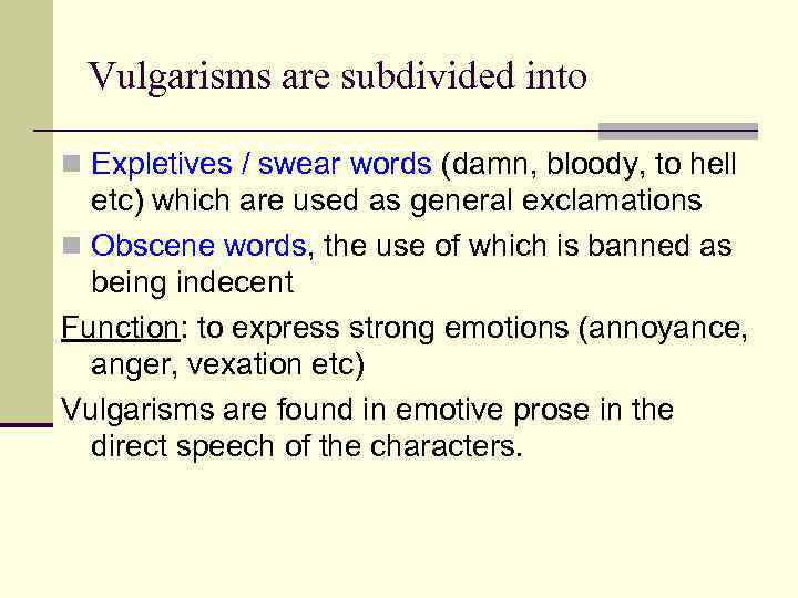 Vulgarisms are subdivided into n Expletives / swear words (damn, bloody, to hell etc)