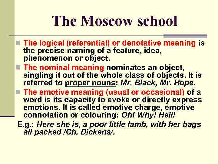 The Moscow school n The logical (referential) or denotative meaning is the precise naming