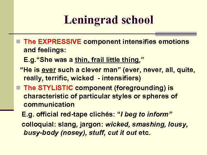 Leningrad school n The EXPRESSIVE component intensifies emotions and feelings: E. g. “She was